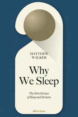 Why We Sleep: Unlocking the Power of Sleep and Dreams