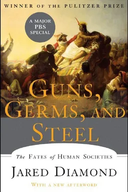 Guns, Germs, and Steel: The Fates of Human Societies