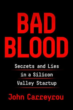 Bad Blood: Secrets and Lies in a Silicon Valley Startup
