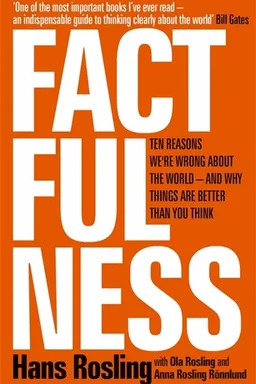 Factfulness: Ten Reasons We're Wrong About the World – and Why Things Are Better Than You Think