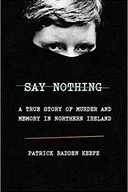 Say Nothing: A True Story of Murder and Memory in Northern Ireland