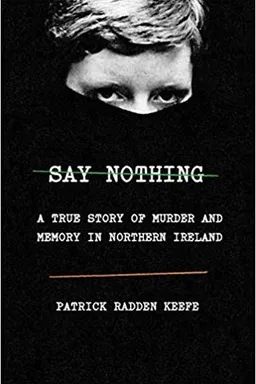 Say Nothing: A True Story of Murder and Memory in Northern Ireland