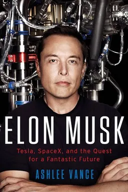 Elon Musk: Tesla, SpaceX, and the Quest for a Fantastic Future