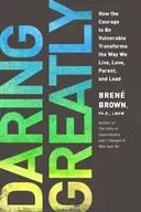 Daring Greatly: How the Courage to Be Vulnerable Transforms the Way We Live, Love, Parent, and Lead