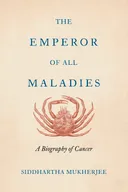 The Emperor of All Maladies: A Biography of Cancer
