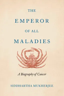 The Emperor of All Maladies: A Biography of Cancer
