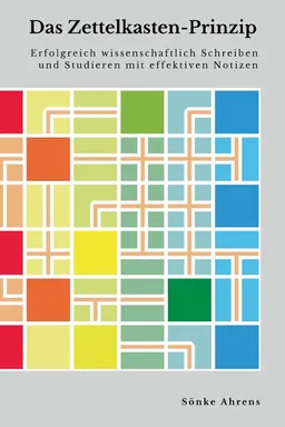 How to Take Smart Notes: One Simple Technique to Boost Writing, Learning and Thinking – for Students, Academics and Nonfiction Book Writers