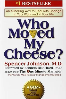 Who Moved My Cheese? An Amazing Way to Deal with Change in Your Work and in Your Life...