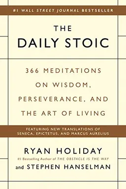The Daily Stoic: 366 Meditations on Wisdom, Perseverance, and the Art of Living