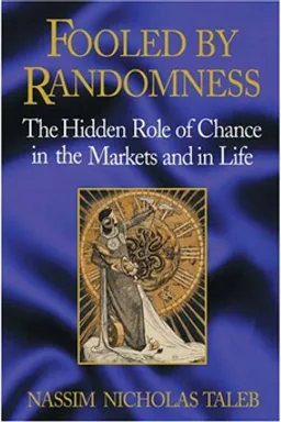 Fooled by Randomness: The Hidden Role of Chance in Life and in the Markets