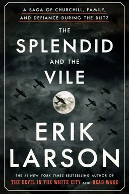 The Splendid and the Vile: A Saga of Churchill, Family, and Defiance During the Blitz