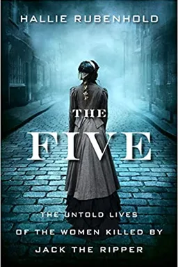 The Five: The Lives of Jack the Ripper's Women