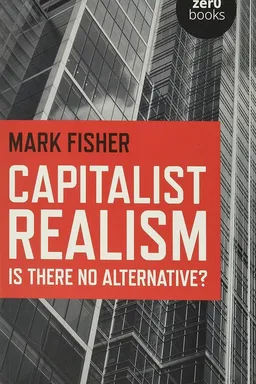 Capitalist Realism: Is There No Alternative?