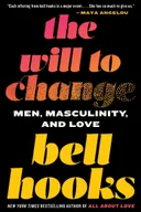 The Will to Change: Men, Masculinity, and Love