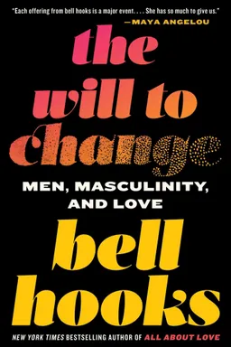 The Will to Change: Men, Masculinity, and Love