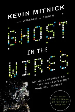 Ghost in the Wires: My Adventures as the World's Most Wanted Hacker