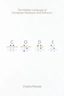 Code: The Hidden Language of Computer Hardware and Software