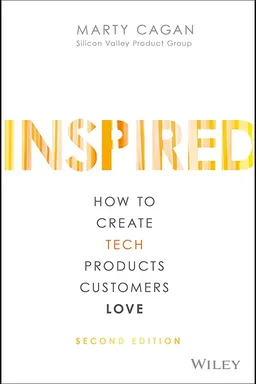 Inspired: How to Create Tech Products Customers Love