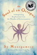 The Soul of an Octopus: A Surprising Exploration into the Wonder of Consciousness