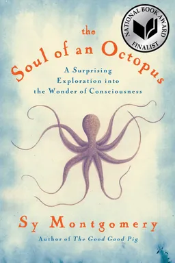 The Soul of an Octopus: A Surprising Exploration into the Wonder of Consciousness