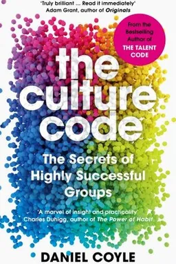 The Culture Code: The Secrets of Highly Successful Groups