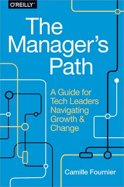 The Manager's Path: A Guide for Tech Leaders Navigating Growth and Change