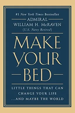 Make Your Bed: Little Things That Can Change Your Life...And Maybe the World