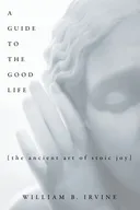 A Guide to the Good Life: The Ancient Art of Stoic Joy