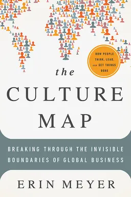 Culture Map: How to Navigate the Realities of Multi-Cultural Business