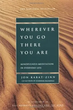 Wherever You Go, There You Are: Mindfulness Meditation in Everyday Life