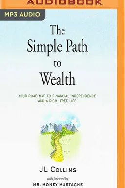 The Simple Path to Wealth: Your road map to financial independence and a rich, free life