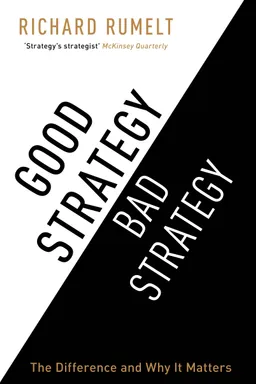 Good Strategy Bad Strategy: The Difference and Why It Matters