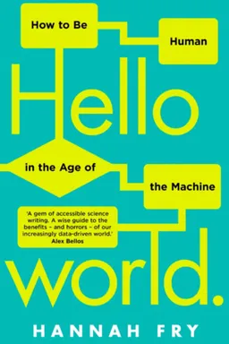 Hello World: How to be Human in the Age of the Machine
