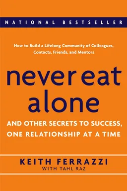 Never Eat Alone: And Other Secrets to Success, One Relationship at a Time