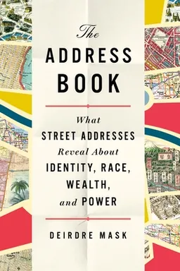 The Address Book: What Street Addresses Reveal About Identity, Race, Wealth, and Power
