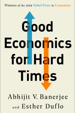 Good Economics for Hard Times: Better Answers to Our Biggest Problems