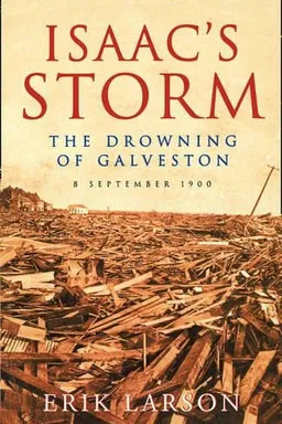Isaac's Storm: A Man, a Time, and the Deadliest Hurricane in History