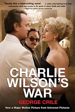 Charlie Wilson's War: The Extraordinary Story of How the Wildest Man in Congress and a Rogue CIA Agent Changed the History of our Times