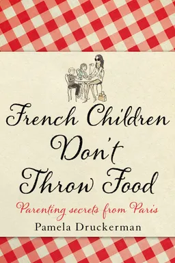Bringing Up Bébé: One American Mother Discovers the Wisdom of French Parenting