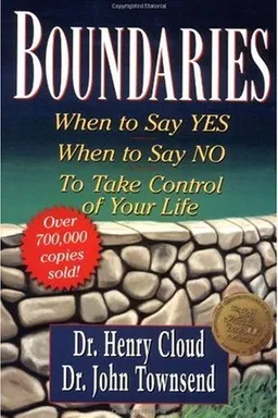 Boundaries: When to Say Yes, How to Say No to Take Control of Your Life