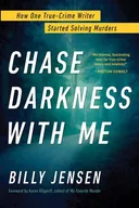 Chase Darkness with Me: How One True-Crime Writer Started Solving Murders