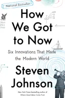 How We Got to Now: Six Innovations That Made the Modern World