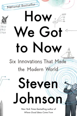 How We Got to Now: Six Innovations That Made the Modern World