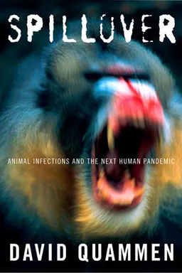 Spillover: Animal Infections and the Next Human Pandemic
