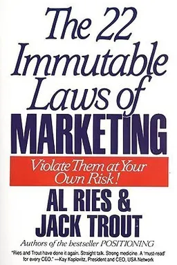 The 22 Immutable Laws of Marketing: Violate Them at Your Own Risk