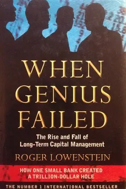 When Genius Failed: The Rise and Fall of Long-Term Capital Management