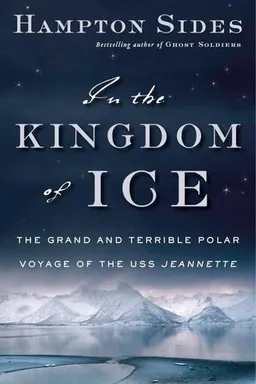 In the Kingdom of Ice: The Grand and Terrible Polar Voyage of the USS Jeannette