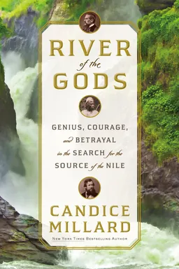 River of the Gods: Genius, Courage and Betrayal in the Search for the Source of the Nile