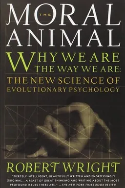 The Moral Animal: Why We Are the Way We Are - The New Science of Evolutionary Psychology