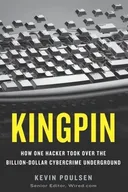 Kingpin: How One Hacker Took Over the Billion-Dollar Cybercrime Underground